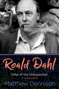 Matthew Dennison, Roald Dahl: Teller of the Unexpected: A Biography 