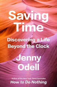 Jenny Odell, Saving Time: Discovering a Life Beyond the Clock 