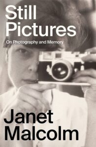 Janet Malcolm, Still Pictures: On Photography and Memory 