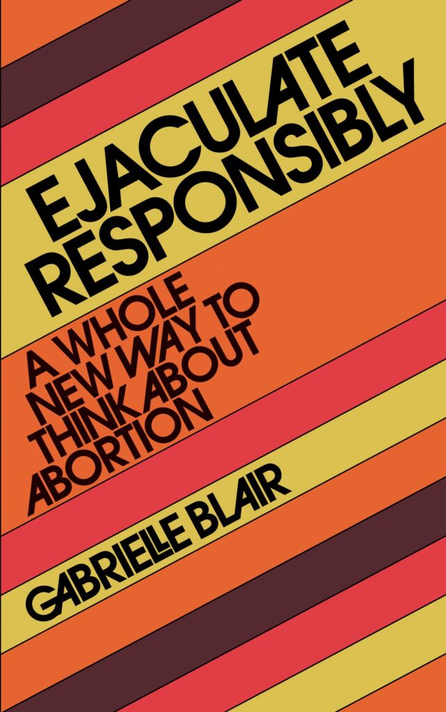 Gabrielle Blair, <em><a href="https://bookshop.org/a/132/9781523523184" rel="noopener" target="_blank">Ejaculate Responsibly</a></em>, design by Studio Eight and a Half (Workman Publishing, October 18) 