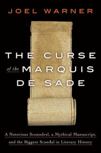 Joel Warner, The Curse of the Marquis de Sade: A Notorious Scoundrel, a Mythical Manuscript, and the Biggest Scandal in Literary History 