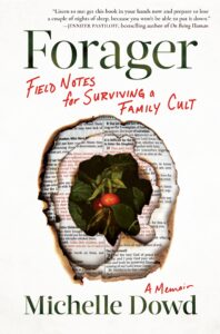 Michelle Dowd, Forager: Field Notes for Surviving a Family Cult 