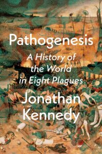 Jonathan Kennedy, Pathogenesis: A History of the World in Eight Plagues 