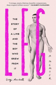 Greg Marshall, Leg: The Story of a Limb and the boy Who Grew from It 