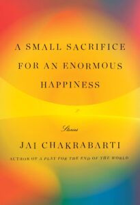 Jai Chakrabarti, A Small Sacrifice for an Enormous Happiness 