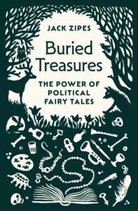 Jack Zipes, Buried Treasures: The Power of Political Fairy Tales 