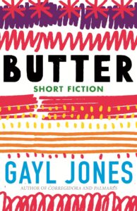 Gayl Jones, Butter: Novellas, Stories, and Fragments 