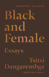 TsiTsi Dangarembga, Black and Female: Essays 