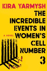 Kira Yarmysh, tr. Arch Tait, The Incredible Events in Women’s Cell Number 3 