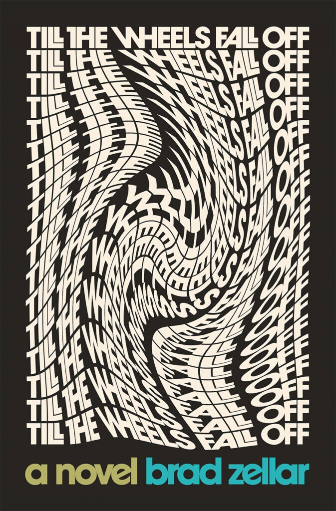 Brad Zellar, <em><a href="https://bookshop.org/a/132/9781566896399" rel="noopener" target="_blank">Till the Wheels Fall Off</a></em>, design by Alban Fischer (Coffee house Press, July 12)