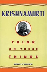 Krishnamurti, Think on These Things