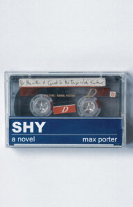 Max Porter, Shy 