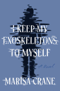 i keep my exoskeletons to myself marisa crane