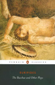 The Bacchae and Other Plays by Euripedes