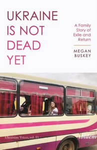 Ukraine Is Not Dead Yet by Megan Buskey