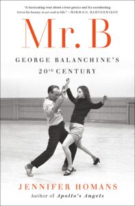 Jennifer Homans, Mr. B: George Balanchine’s 20th Century 