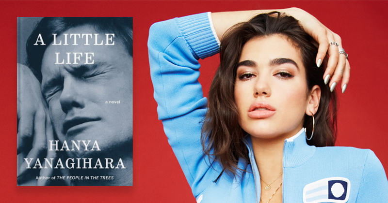 Dua Lipa on A Little Life: 'It challenged everything I thought I knew about  love