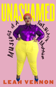 Leah Vernon, Unashamed: Musings of a Fat, Black Muslim