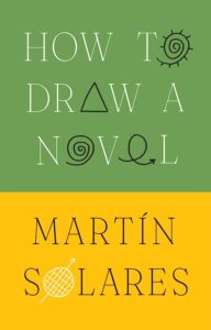 Martin Solares, How to Draw a Novel 