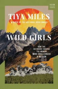 Tiya Miles, Wild Girls: How the Outdoors Shaped the Women Who Challenged a Nation 