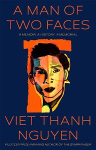 Viet Thanh Nguyen, A Man of Two Faces: A Memoir, A History, A Memorial 