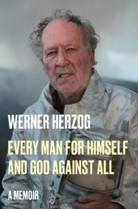 Werner Herzog, tr. Michael Hofmann, Every Man for Himself and God Against All: A Memoir 