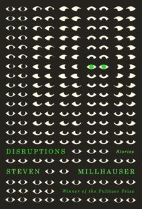 Steven Millhauser, Disruptions: Stories 