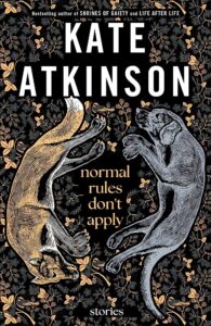 Kate Atkinson, Normal Rules Don't Apply: Stories 