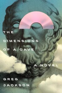 Greg Jackson, The Dimensions of a Cave 