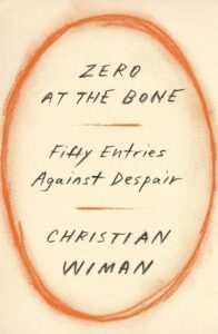 Christian Wiman, Zero at the Bone: Fifty Entries Against Despair 