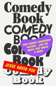Jesse David Fox, Comedy Book: How Comedy Conquered Culture—And the Magic That Makes It Work 