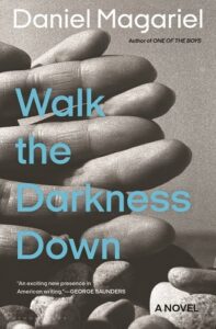Daniel Magariel, Walk the Darkness Down 