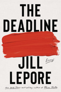 Jill Lepore, The Deadline: Essays 