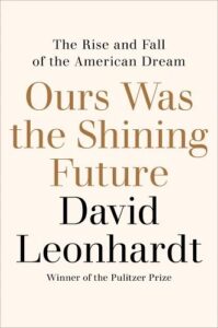 David Leonhardt, Ours Was the Shining Future: The Rise and Fall of the American Dream 