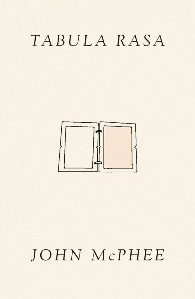 John McPhee, <a href="https://bookshop.org/a/132/9780374603601" target="_blank" rel="noopener"><em>Tabula Rasa, Volume 1</em></a>; cover design by Alex Merto (FSG, July 11)