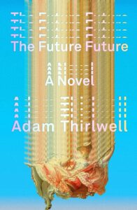 Adam Thirlwell, The Future Future (FSG, October 17)