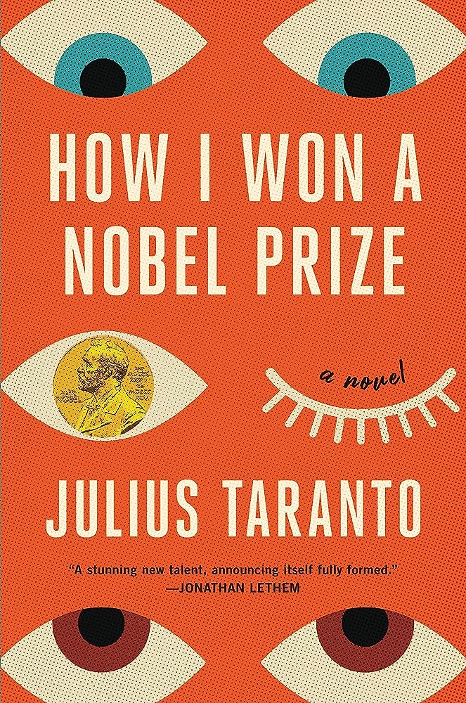 Julius Taranto, <em><a class="external" href="https://bookshop.org/a/132/9780316513074" target="_blank" rel="noopener">How I Won a Nobel Prize</a></em>; cover design by TK TK (Little Brown, September 12) 