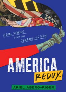 Ariel Aberg-Riger, America Redux: Visual Stories From Our Dynamic History