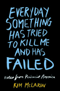 Every day something has tried to kill me and has failed by Kim McLarin