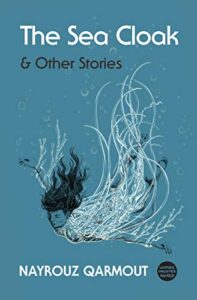 The Sea Cloak and Other Stories by Nayrouz Qarmout