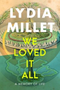 Lydia Millet, We Loved It All: A Memory of Life 