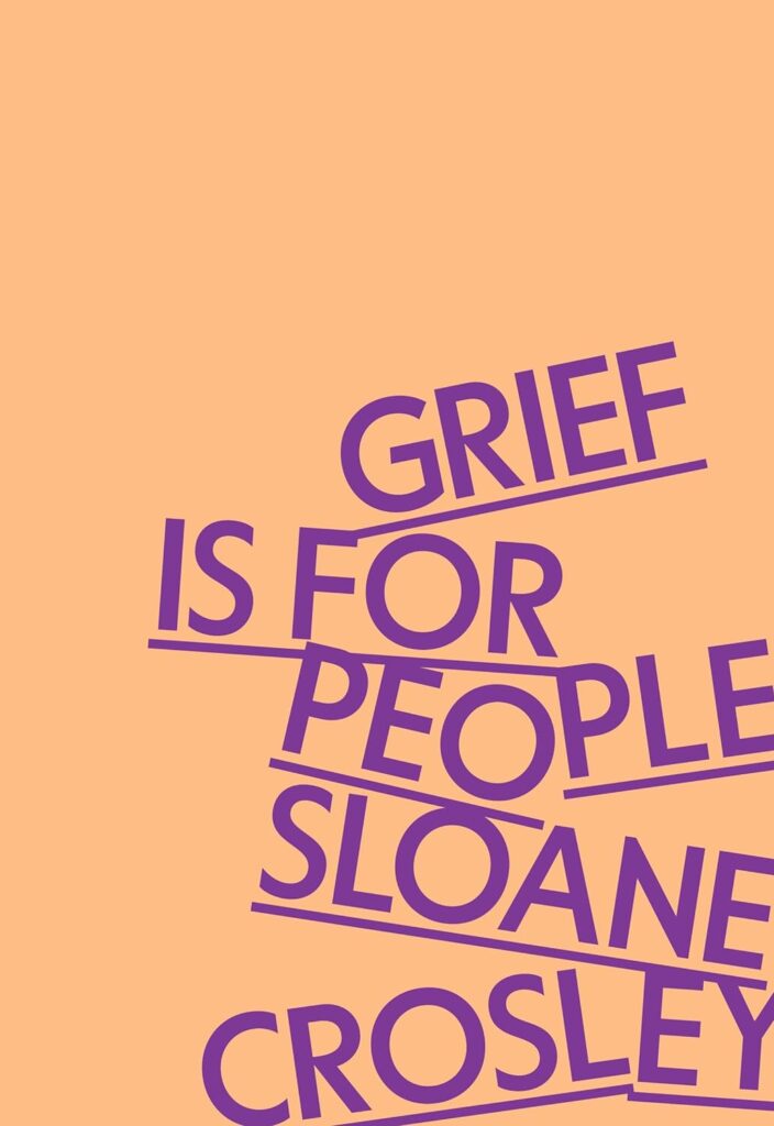 Sloane Crosley, Grief is for People