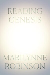 Marilynne Robinson, Reading Genesis 