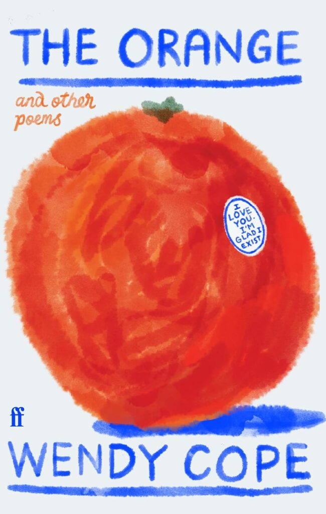 Wendy Cope, <em><a href="https://bookshop.org/a/132/9780571389513" rel="noopener" target="_blank">The Orange</a></em> (Faber & Faber [UK], November 9<br />Design by Pete Adlington.