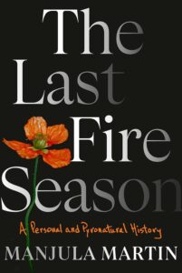 Manjula Martin, The Last Fire Season: A Personal and Pyronatural History 