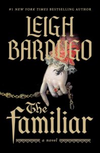 Leigh Bardugo, The Familiar 