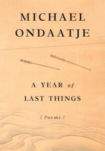 Michael Ondaatje, A Year of Last Things 