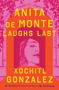 Xochitl Gonzalez, Anita de Monte Laughs Last 