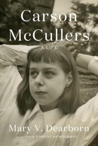 Mary V. Dearborn, Carson McCullers: A Life 