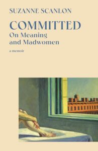 Suzanne Scanlon, Committed: On Meaning and Madwomen 